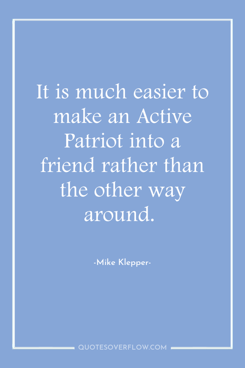 It is much easier to make an Active Patriot into...