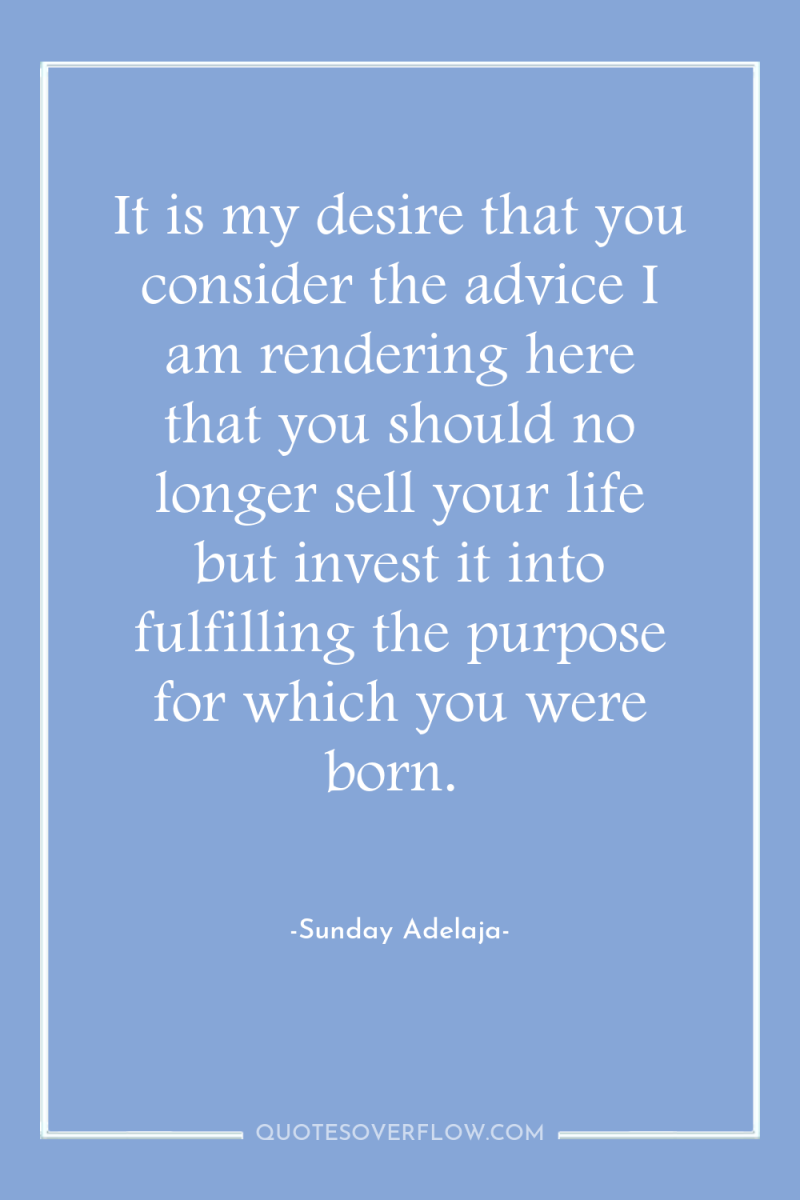It is my desire that you consider the advice I...