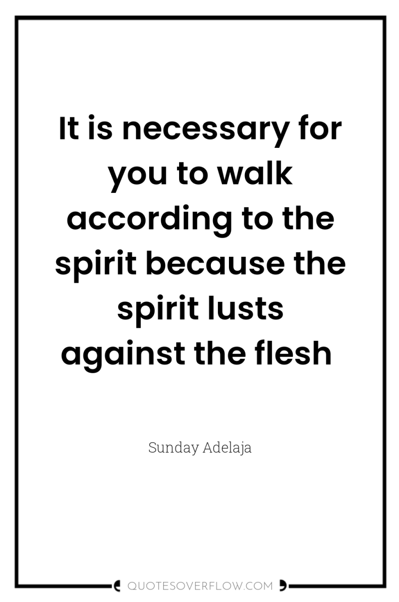 It is necessary for you to walk according to the...