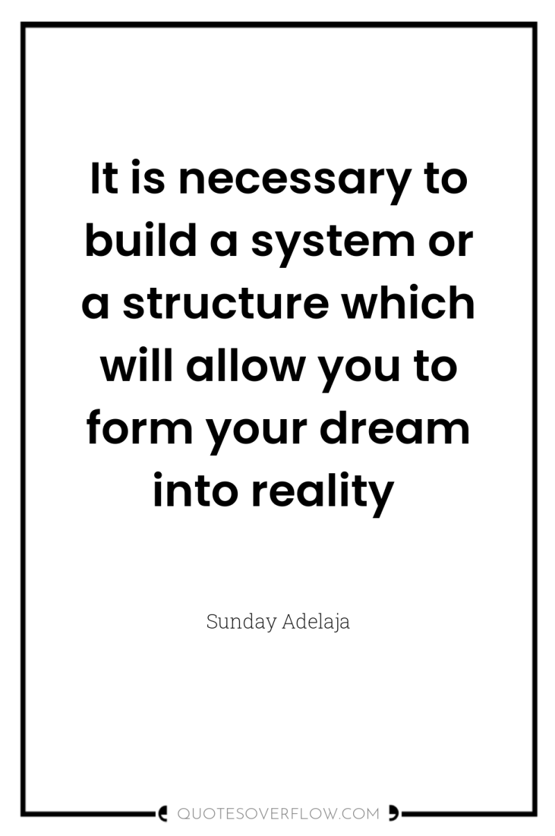 It is necessary to build a system or a structure...