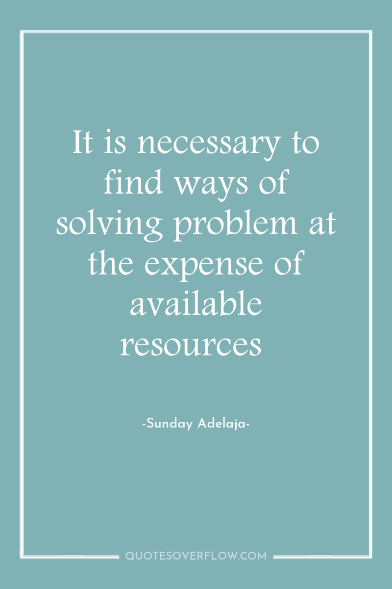 It is necessary to find ways of solving problem at...