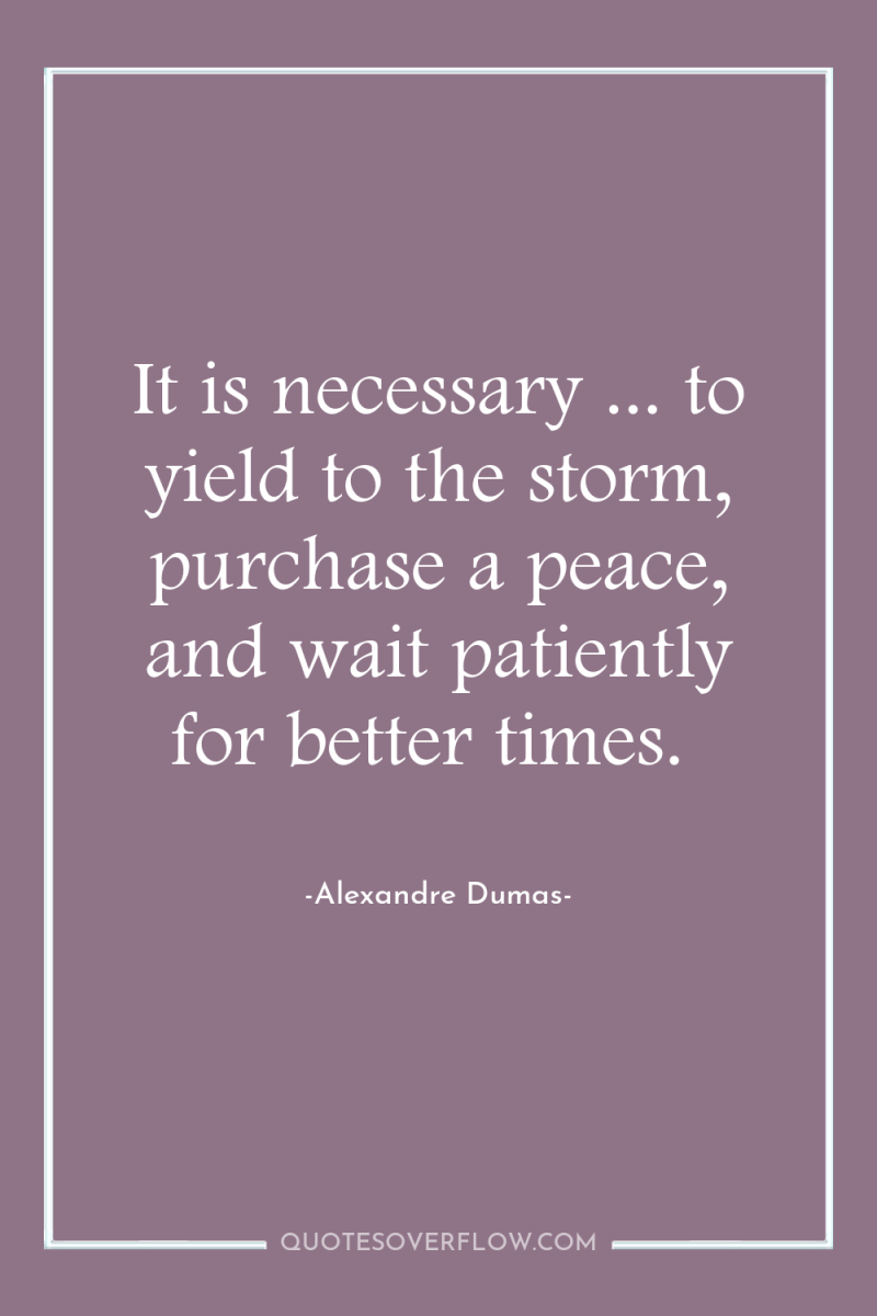 It is necessary ... to yield to the storm, purchase...