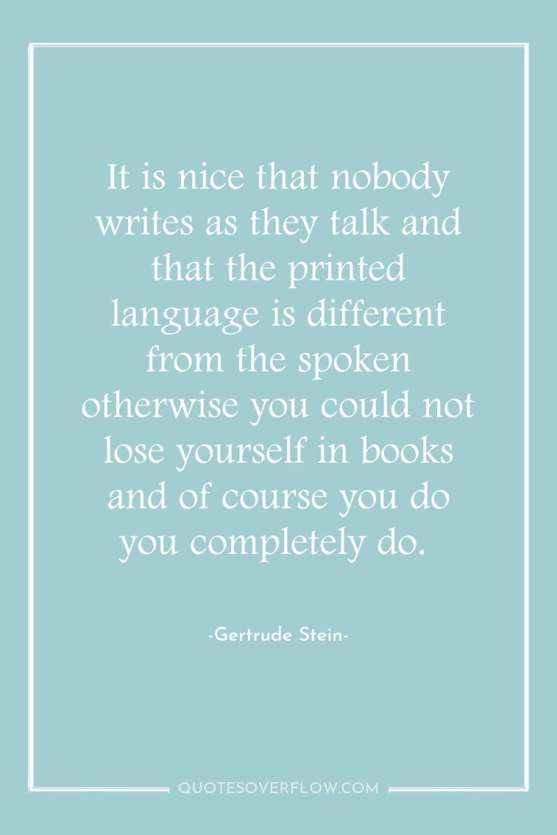 It is nice that nobody writes as they talk and...