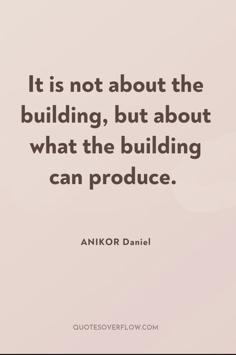 It is not about the building, but about what the...