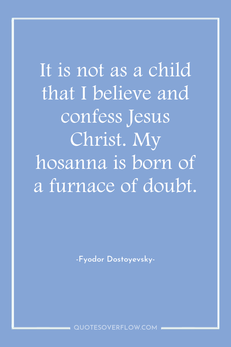 It is not as a child that I believe and...