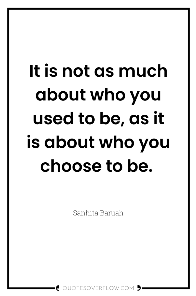 It is not as much about who you used to...