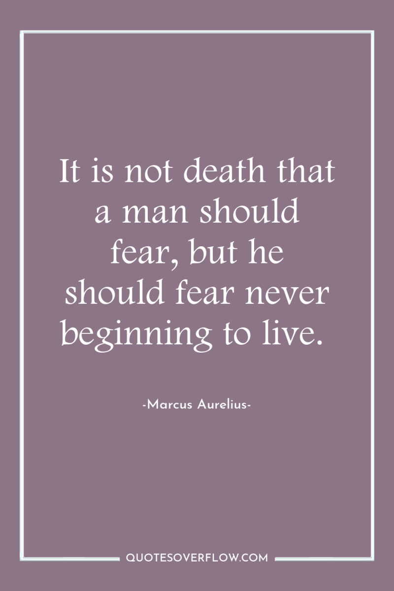 It is not death that a man should fear, but...