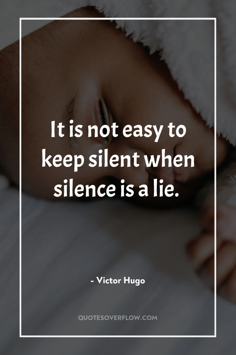 It is not easy to keep silent when silence is...