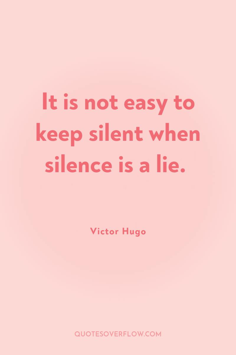 It is not easy to keep silent when silence is...