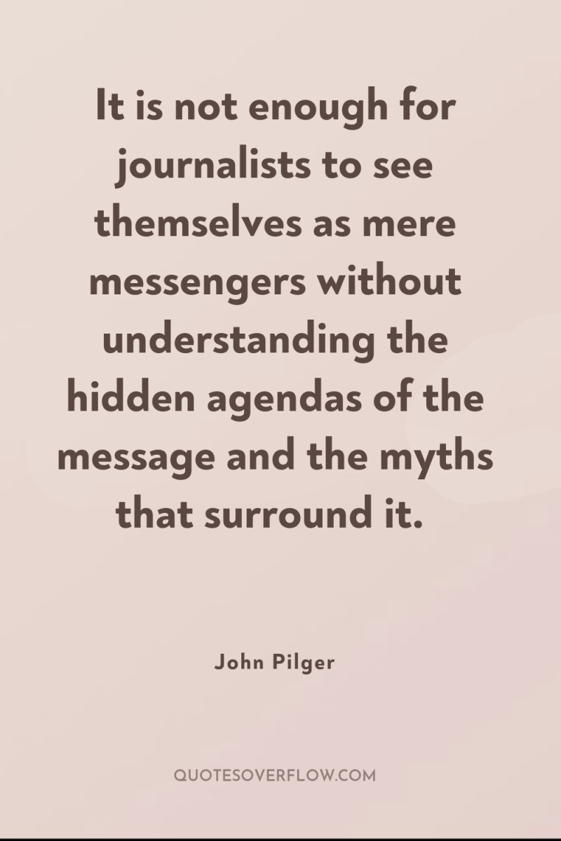 It is not enough for journalists to see themselves as...