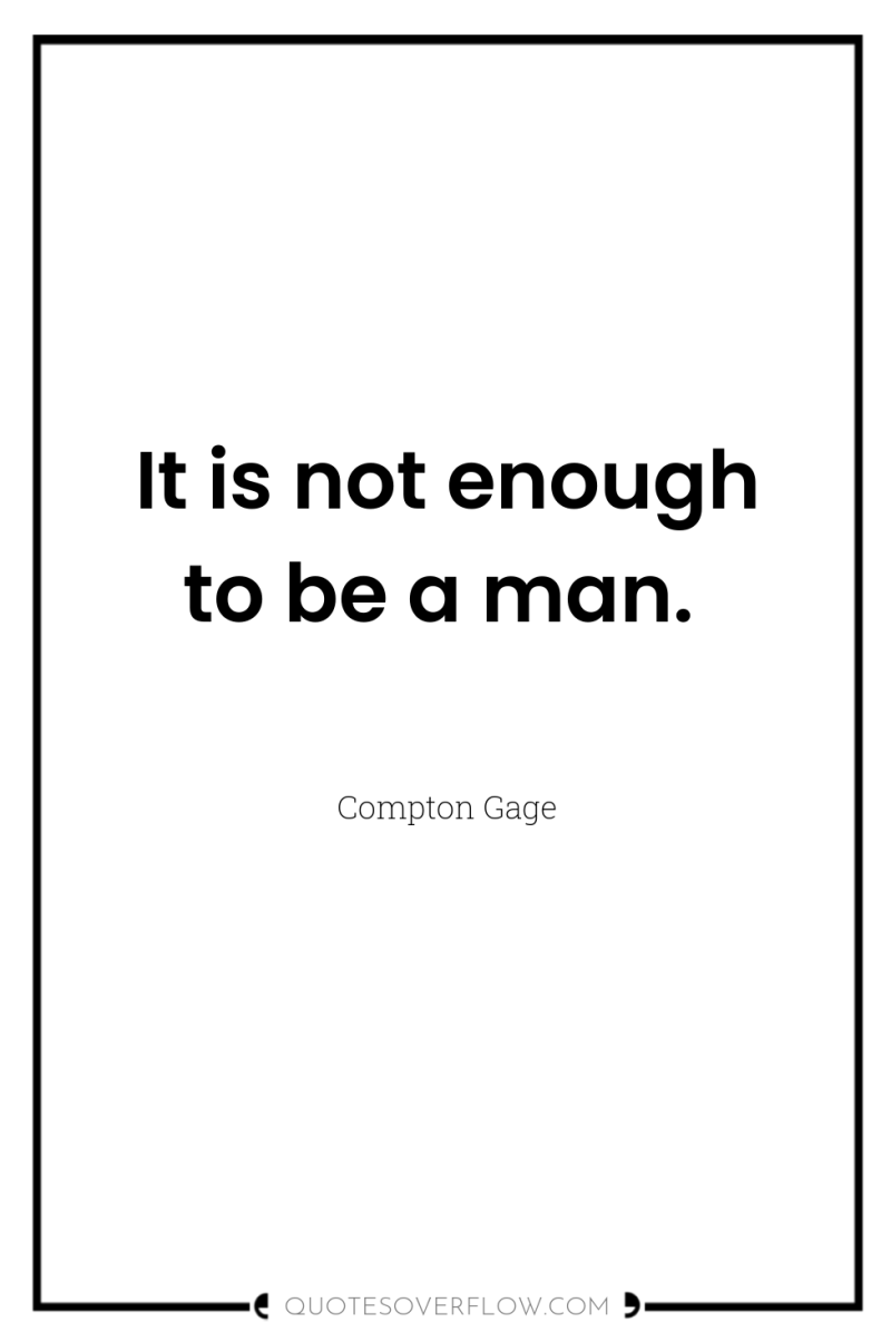 It is not enough to be a man. 