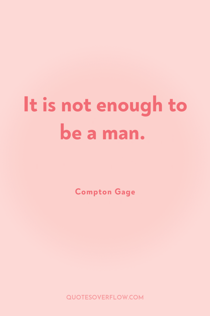 It is not enough to be a man. 