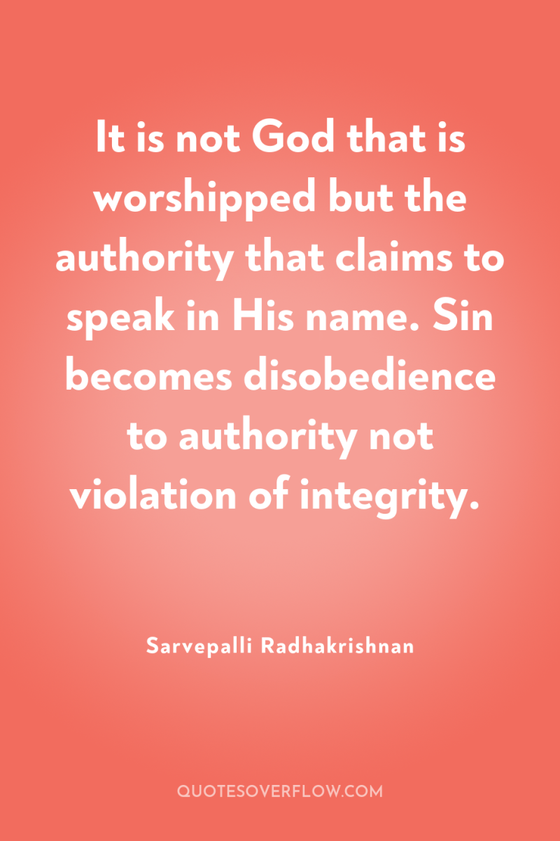 It is not God that is worshipped but the authority...
