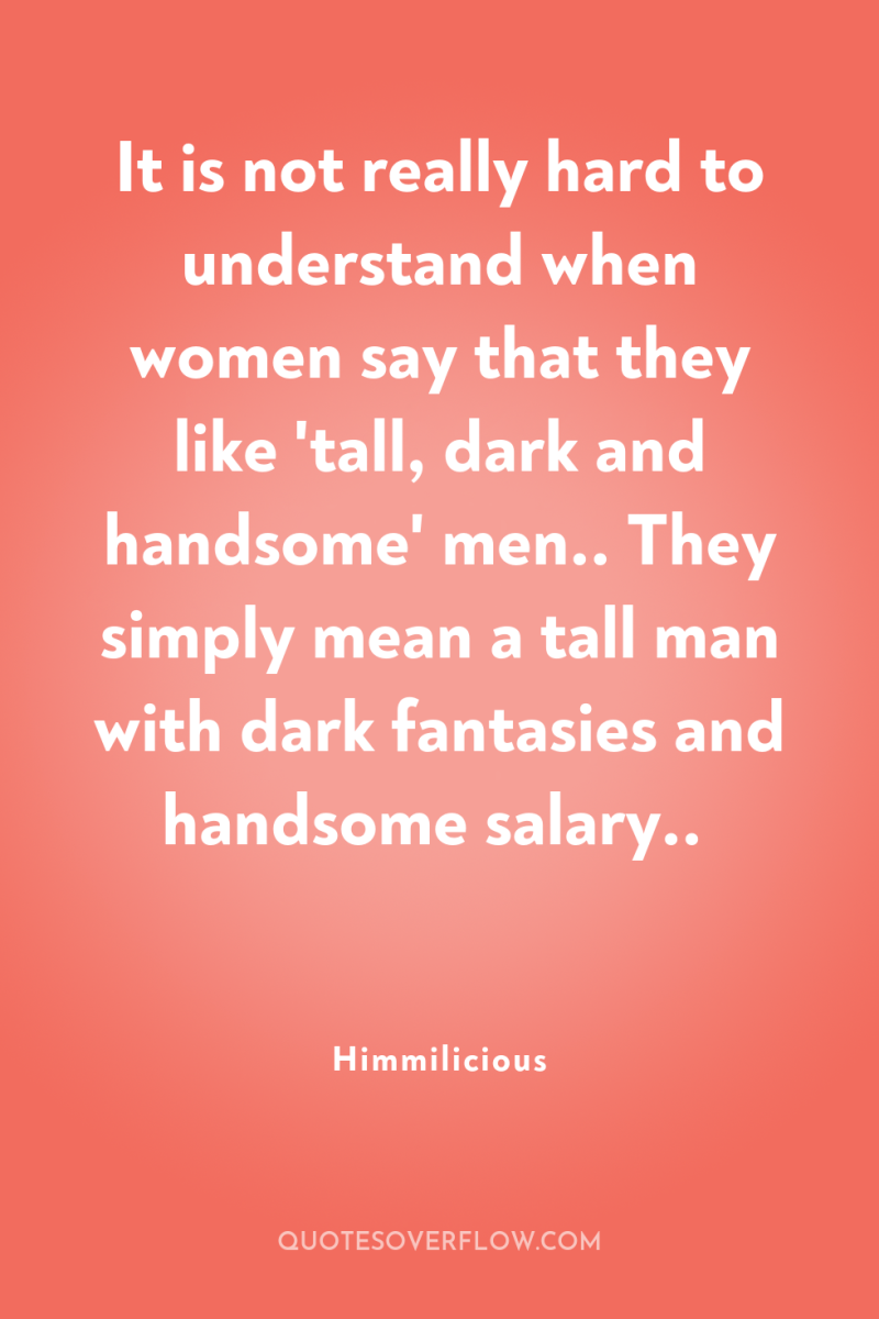 It is not really hard to understand when women say...