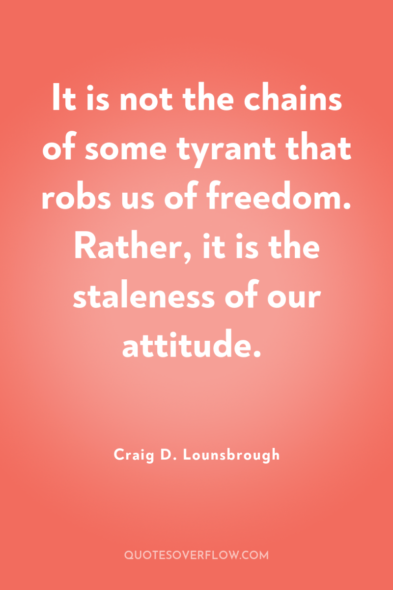 It is not the chains of some tyrant that robs...