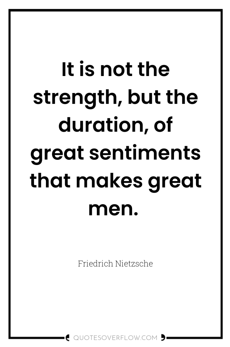 It is not the strength, but the duration, of great...