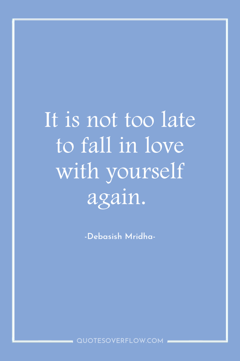 It is not too late to fall in love with...