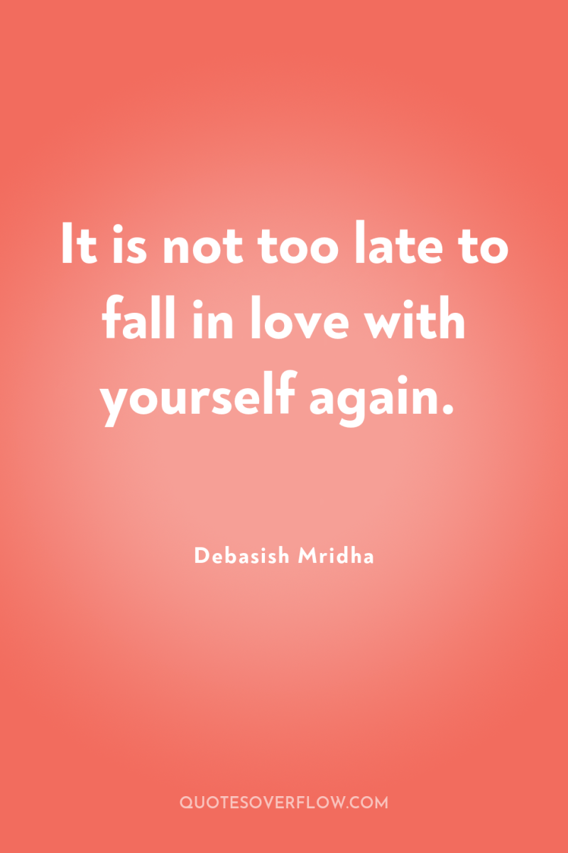 It is not too late to fall in love with...