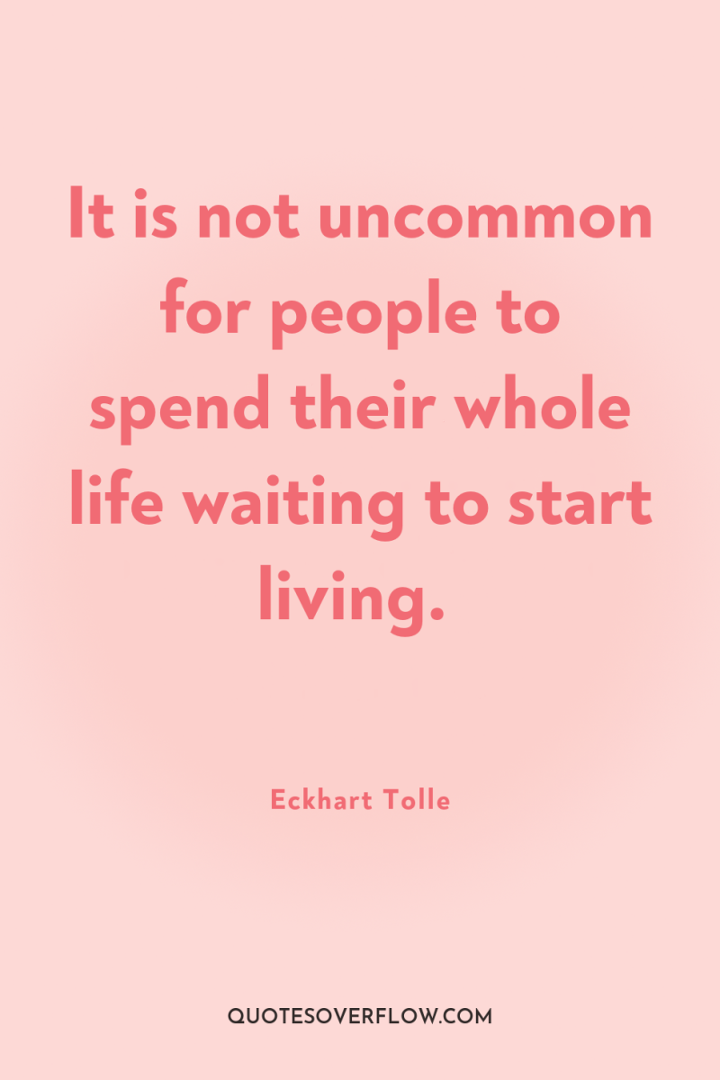 It is not uncommon for people to spend their whole...