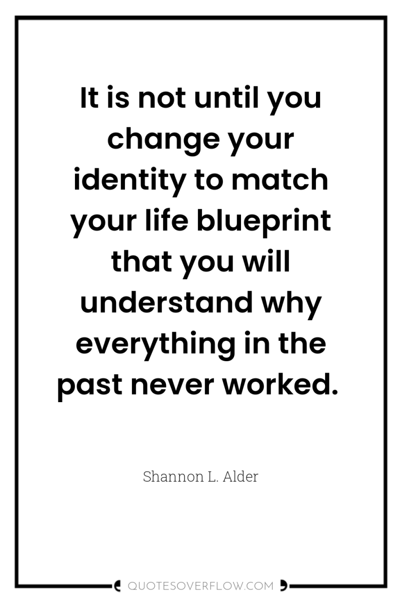 It is not until you change your identity to match...