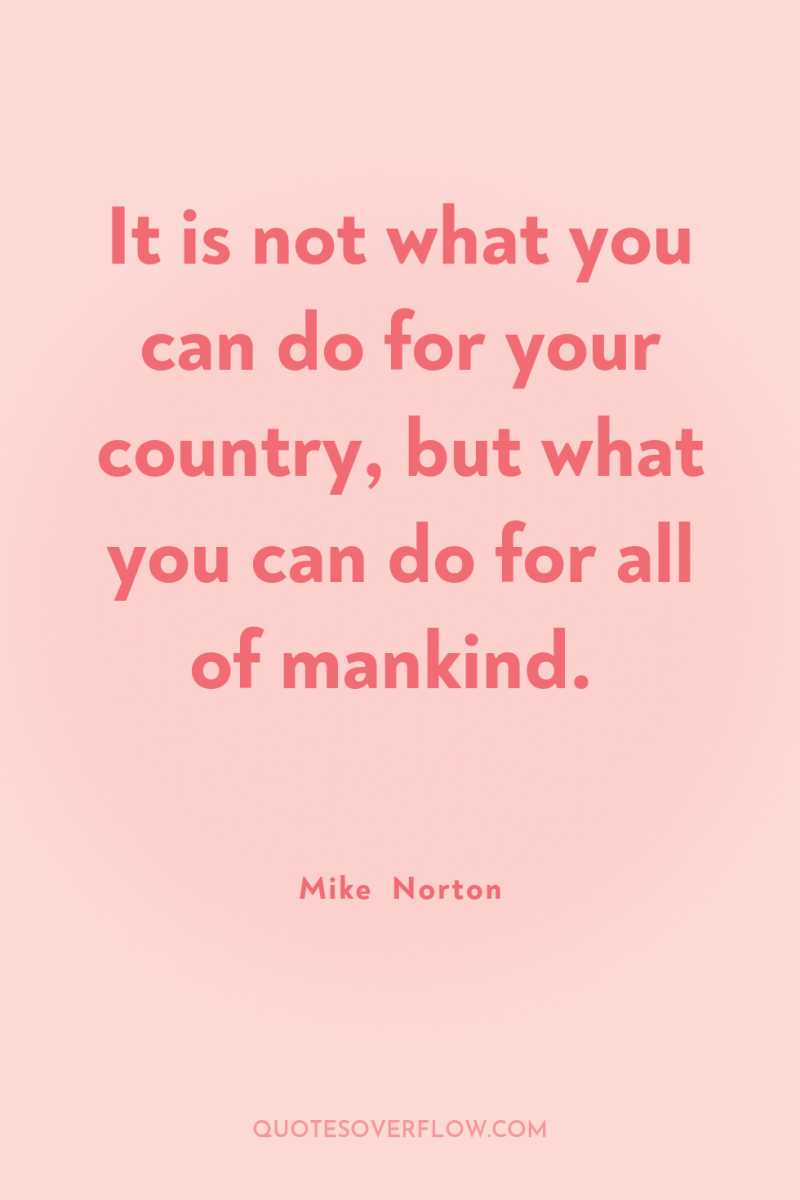 It is not what you can do for your country,...
