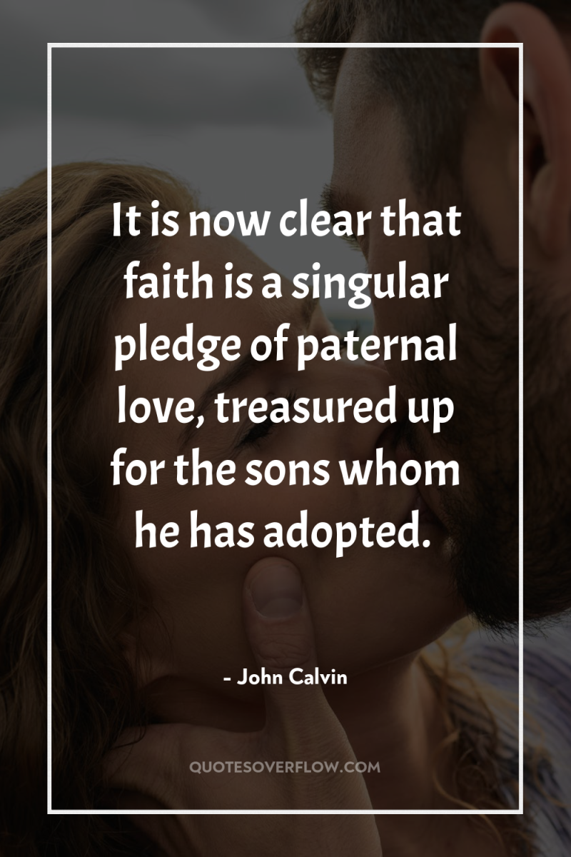 It is now clear that faith is a singular pledge...