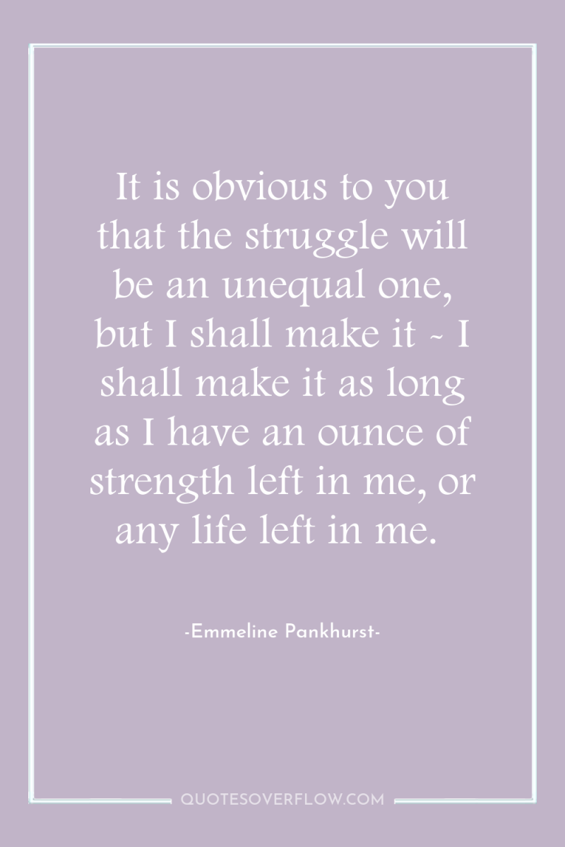 It is obvious to you that the struggle will be...