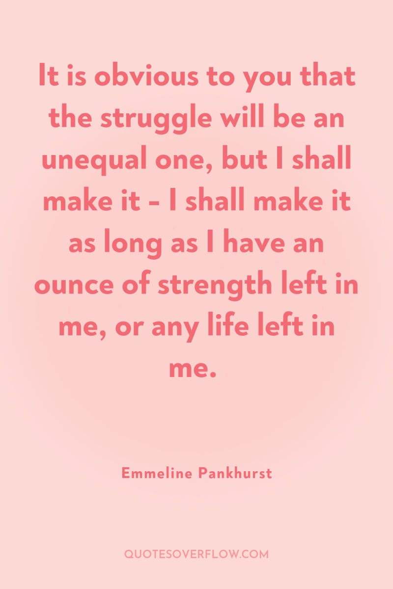 It is obvious to you that the struggle will be...