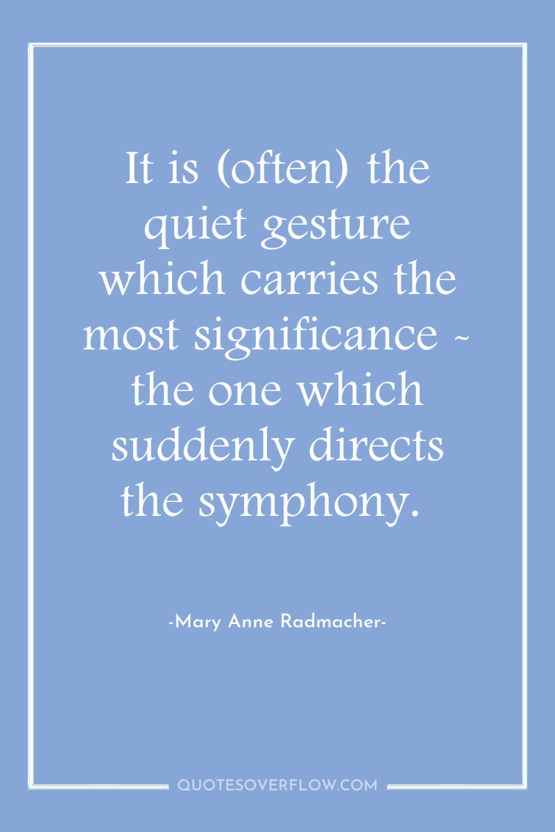 It is (often) the quiet gesture which carries the most...