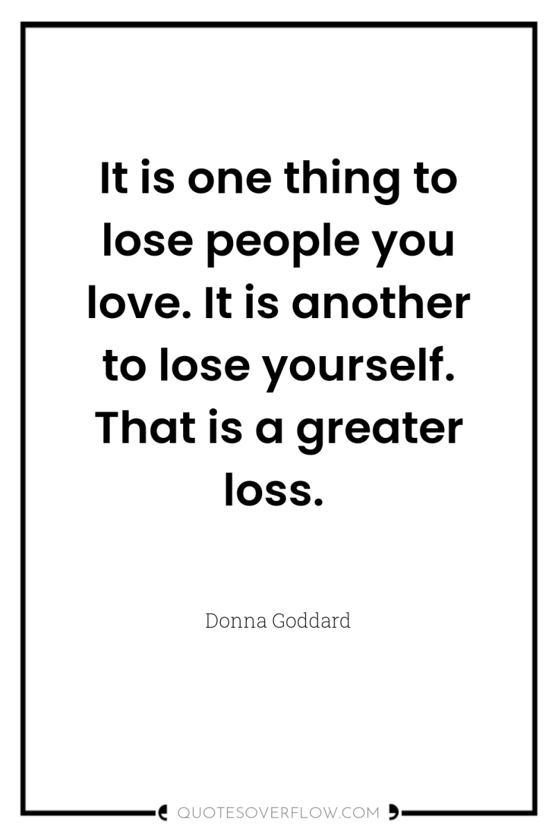 It is one thing to lose people you love. It...