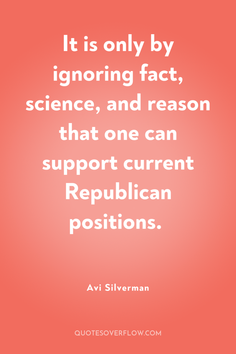 It is only by ignoring fact, science, and reason that...