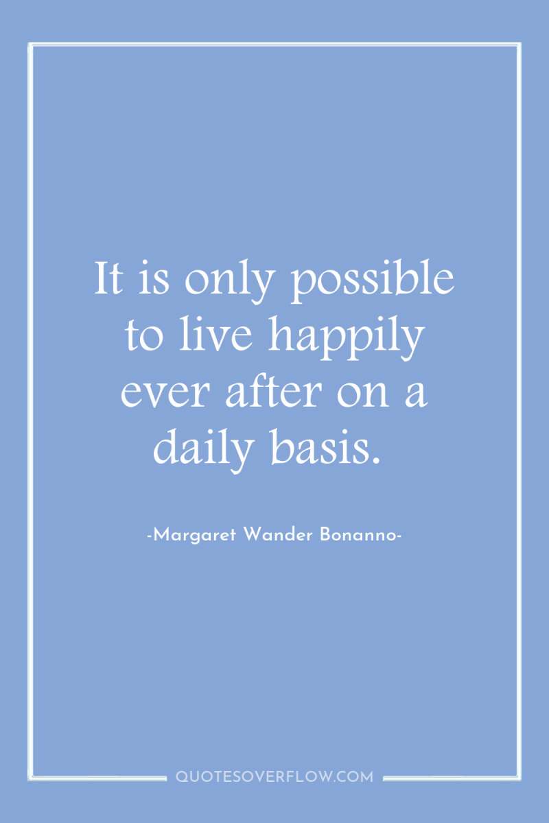 It is only possible to live happily ever after on...