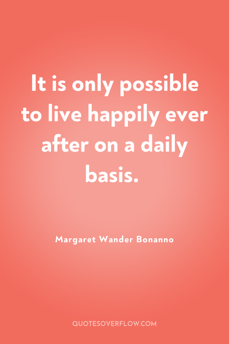 It is only possible to live happily ever after on...