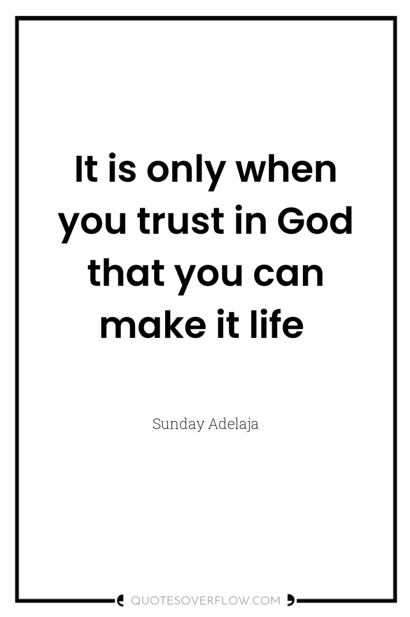 It is only when you trust in God that you...