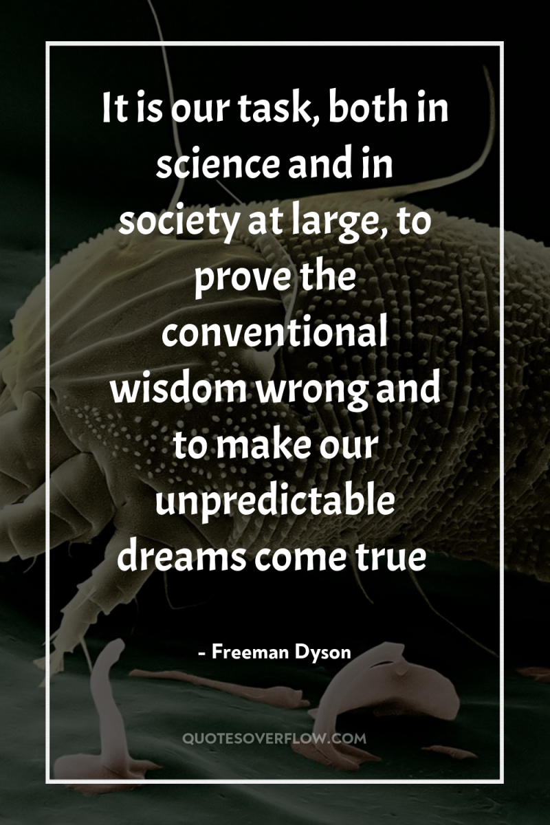 It is our task, both in science and in society...