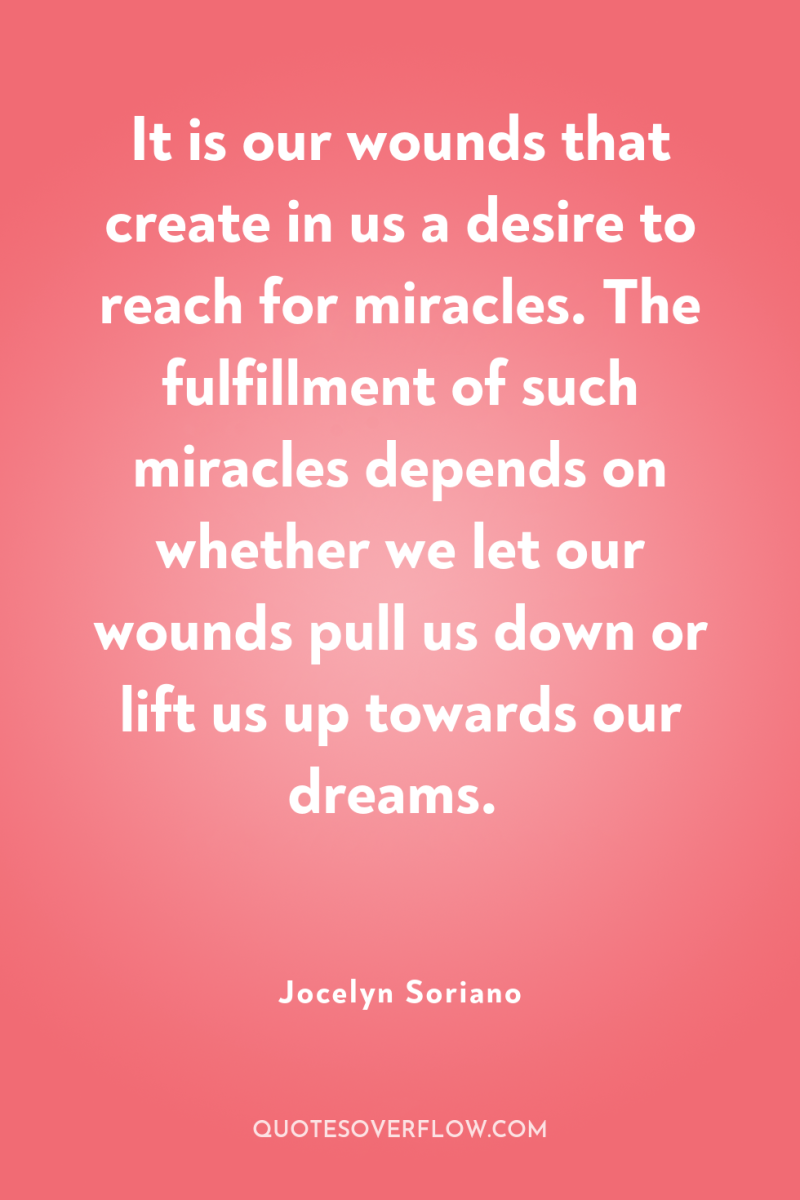It is our wounds that create in us a desire...