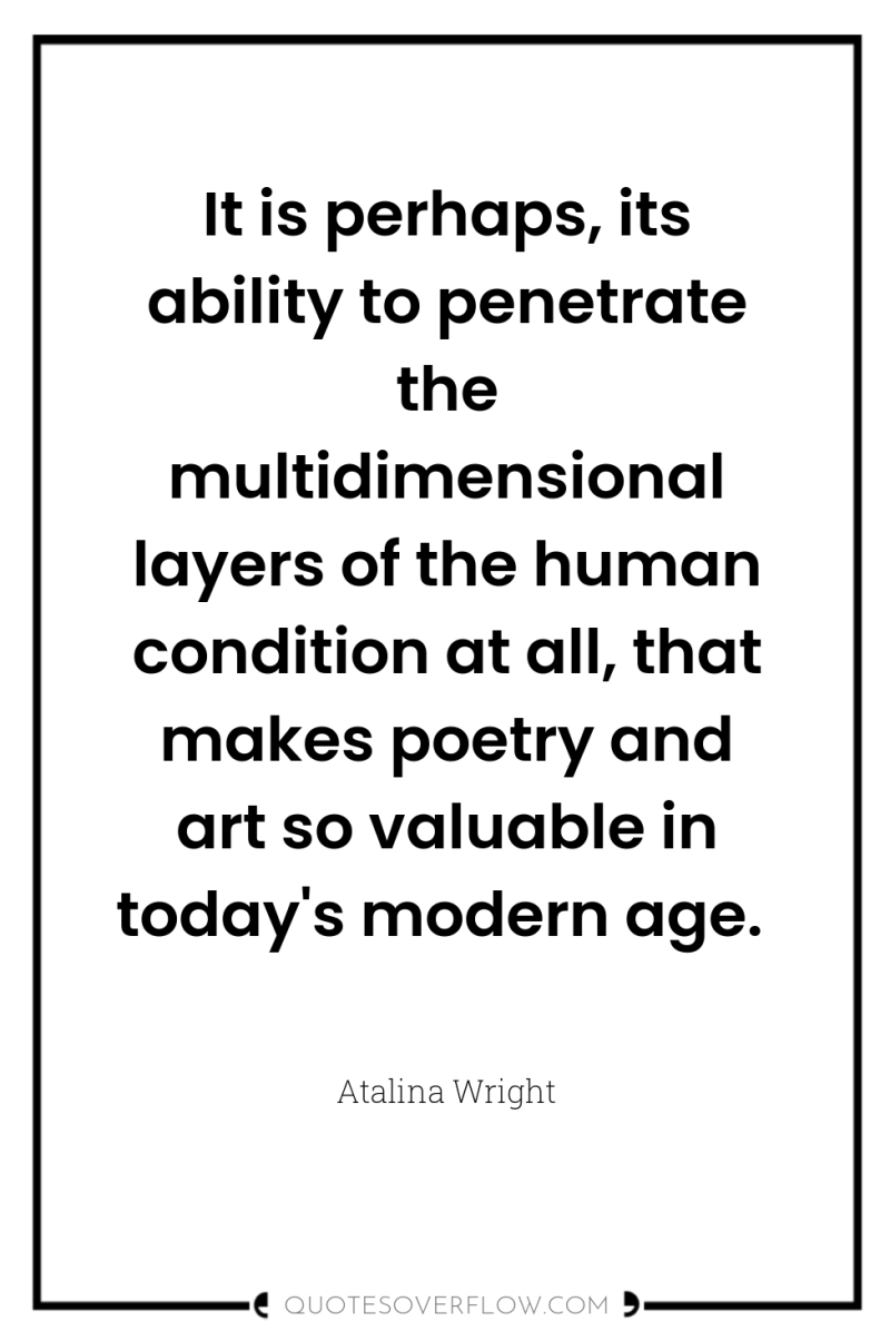 It is perhaps, its ability to penetrate the multidimensional layers...
