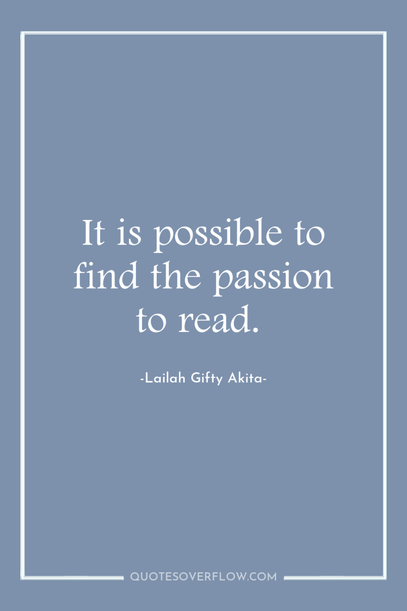 It is possible to find the passion to read. 