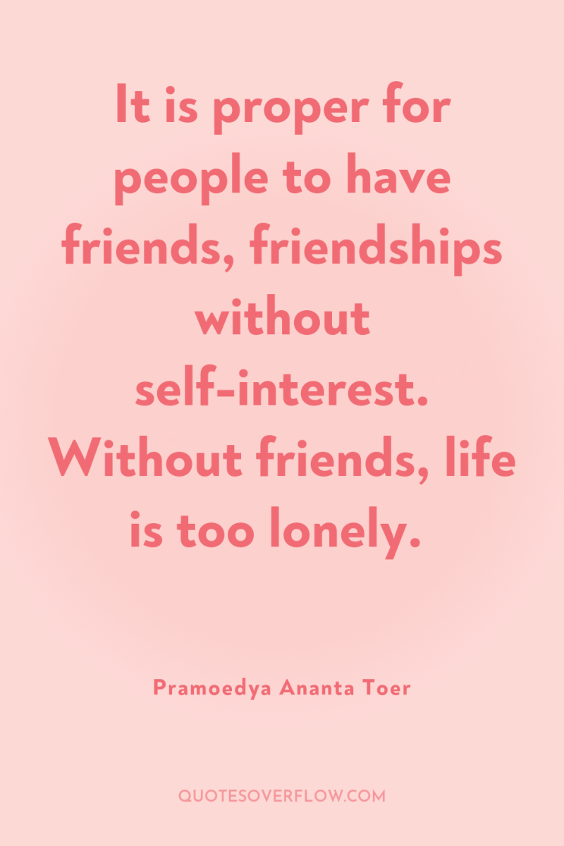It is proper for people to have friends, friendships without...