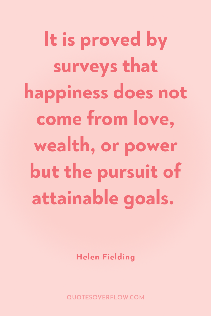It is proved by surveys that happiness does not come...