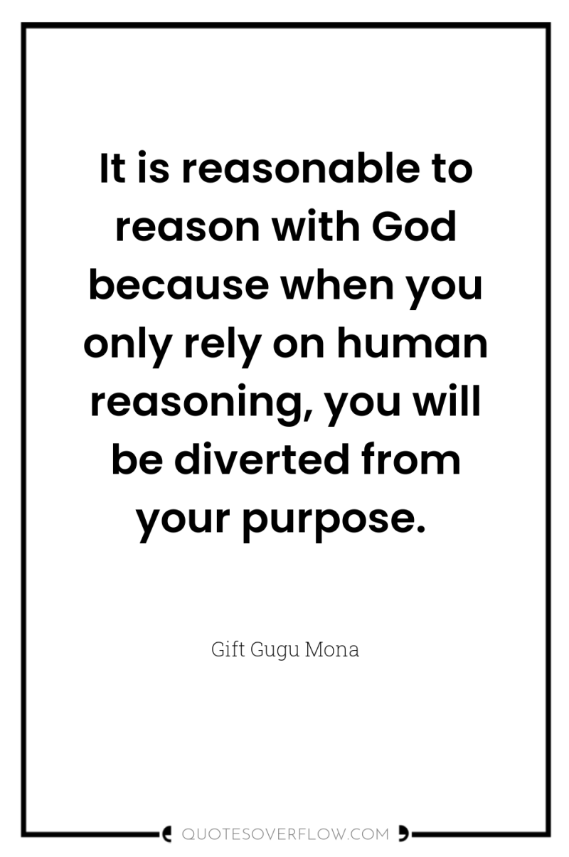 It is reasonable to reason with God because when you...