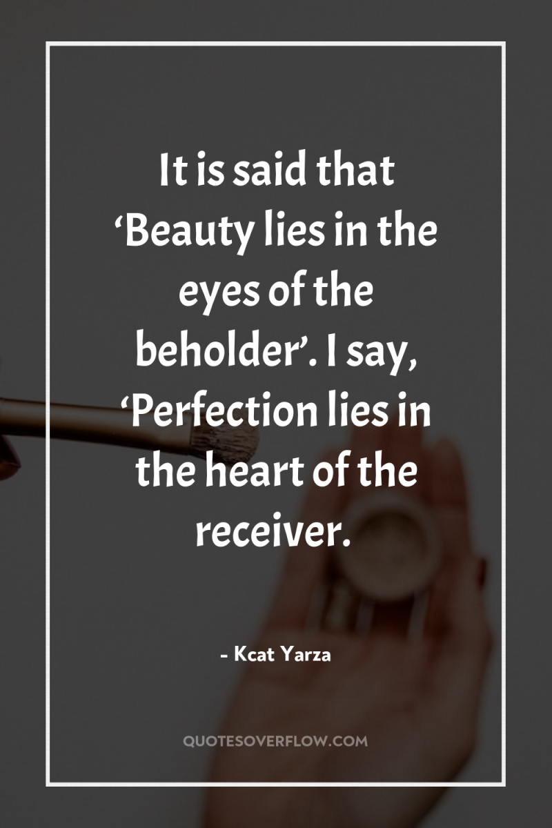 It is said that ‘Beauty lies in the eyes of...