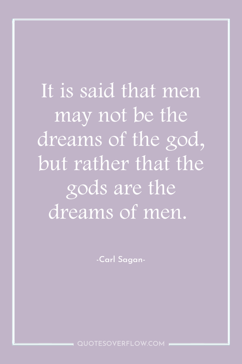 It is said that men may not be the dreams...