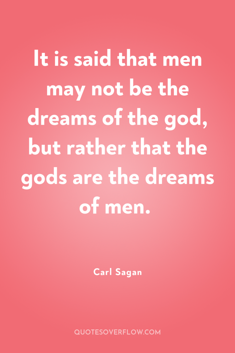 It is said that men may not be the dreams...