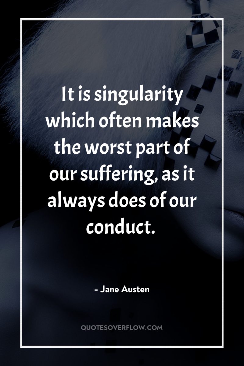 It is singularity which often makes the worst part of...
