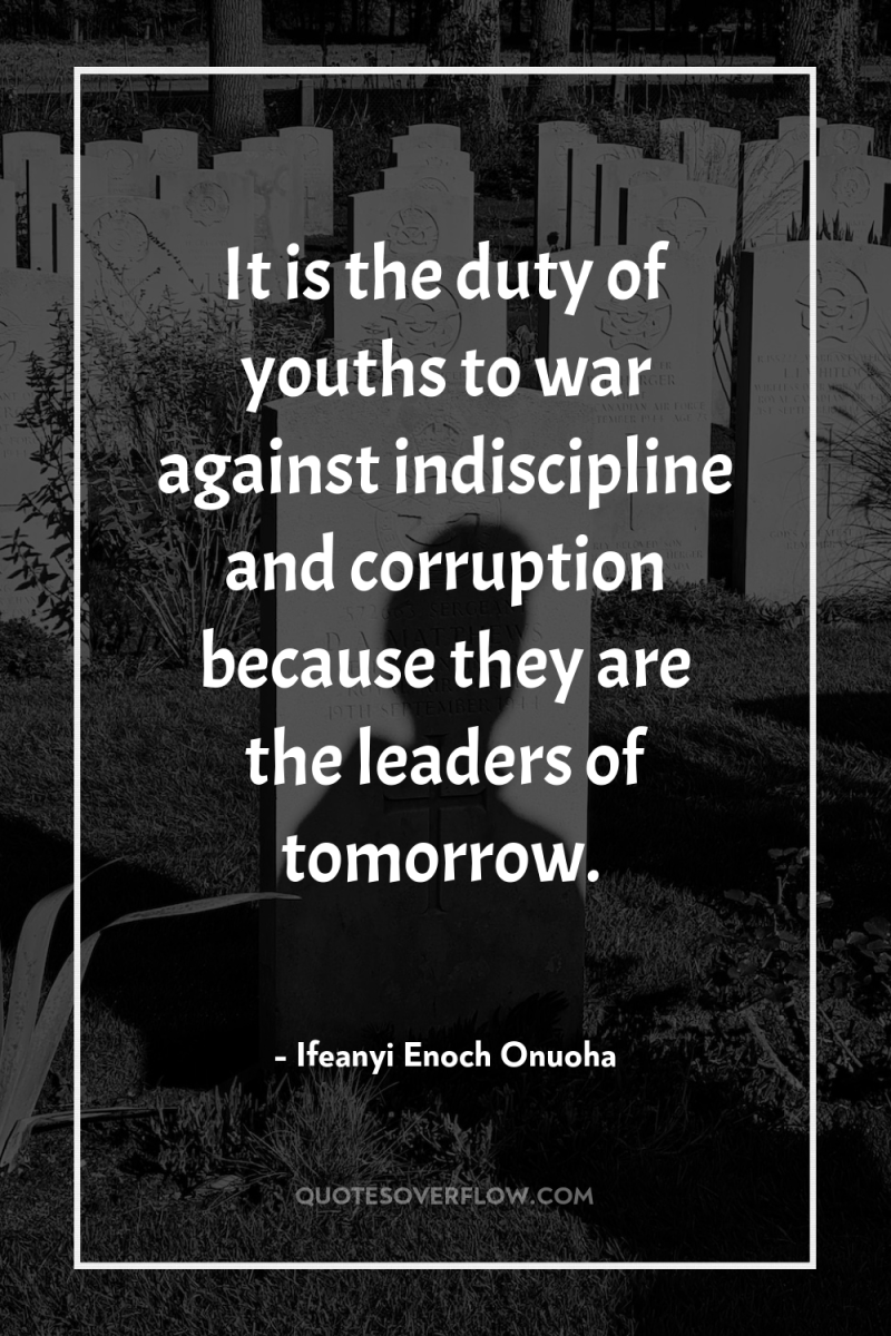 It is the duty of youths to war against indiscipline...