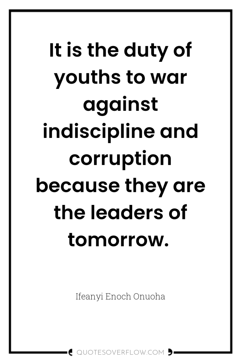 It is the duty of youths to war against indiscipline...