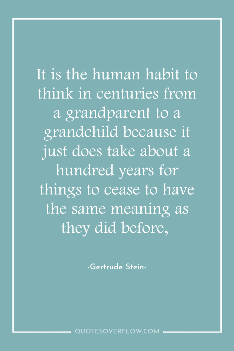 It is the human habit to think in centuries from...