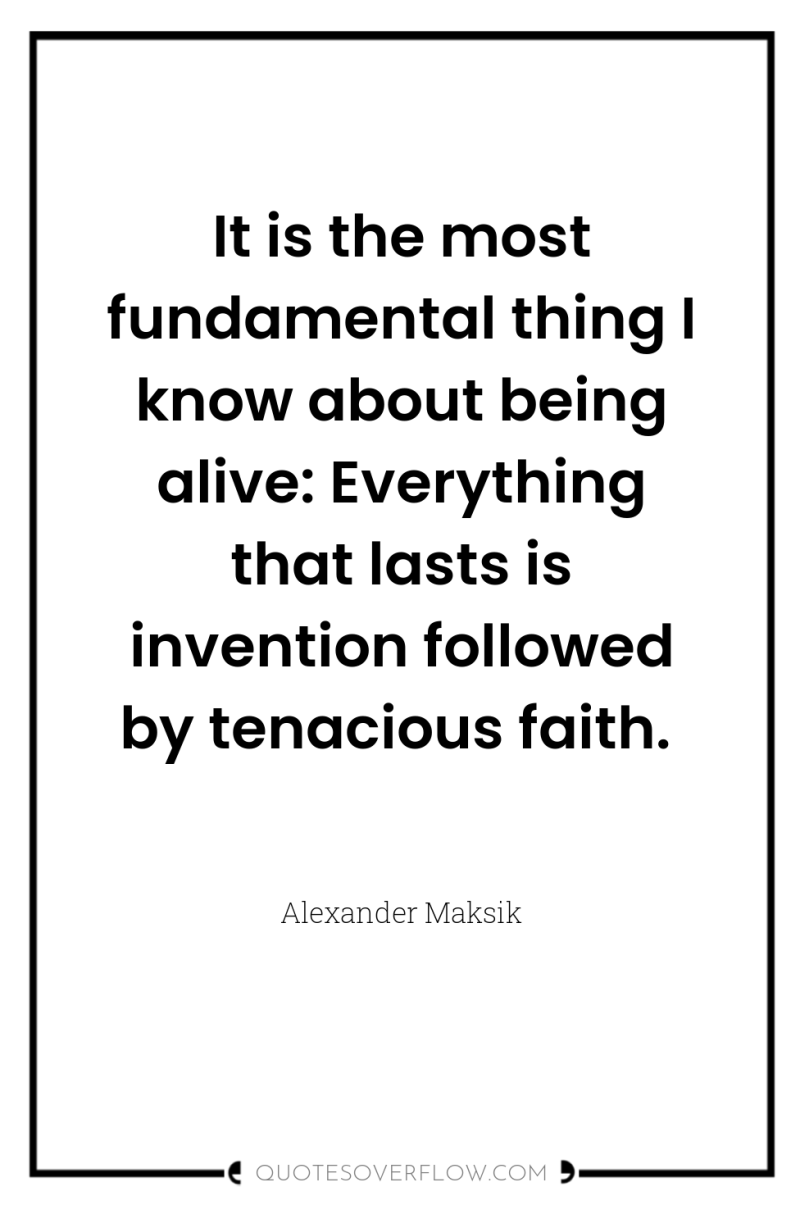 It is the most fundamental thing I know about being...
