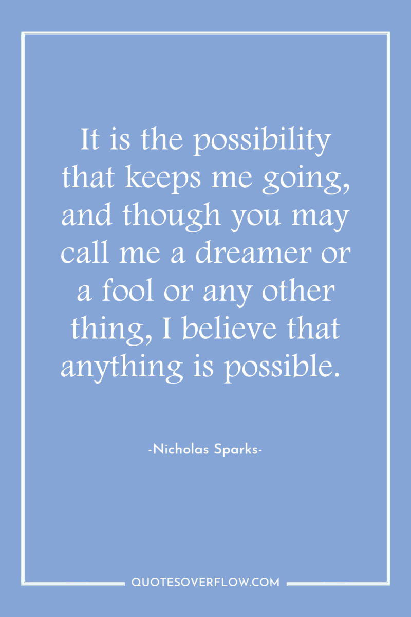 It is the possibility that keeps me going, and though...